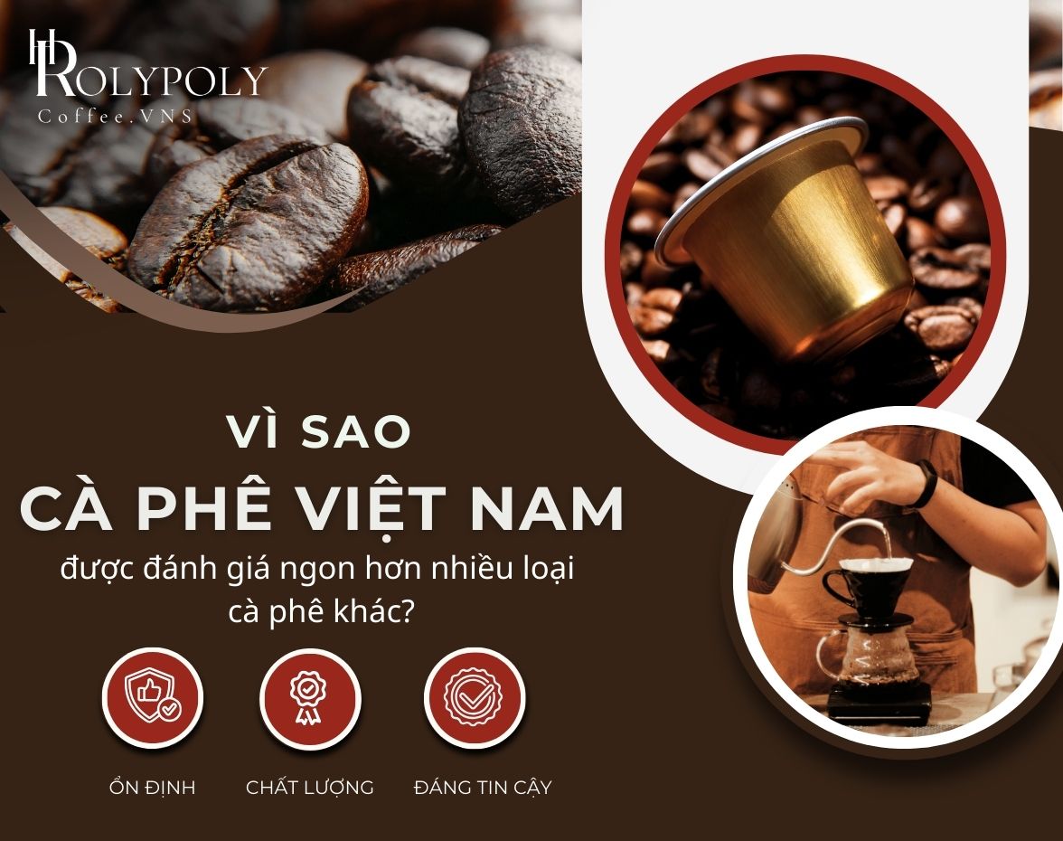 Vì sao cà phê Việt Nam được đánh giá ngon hơn nhiều loại cà phê khác?